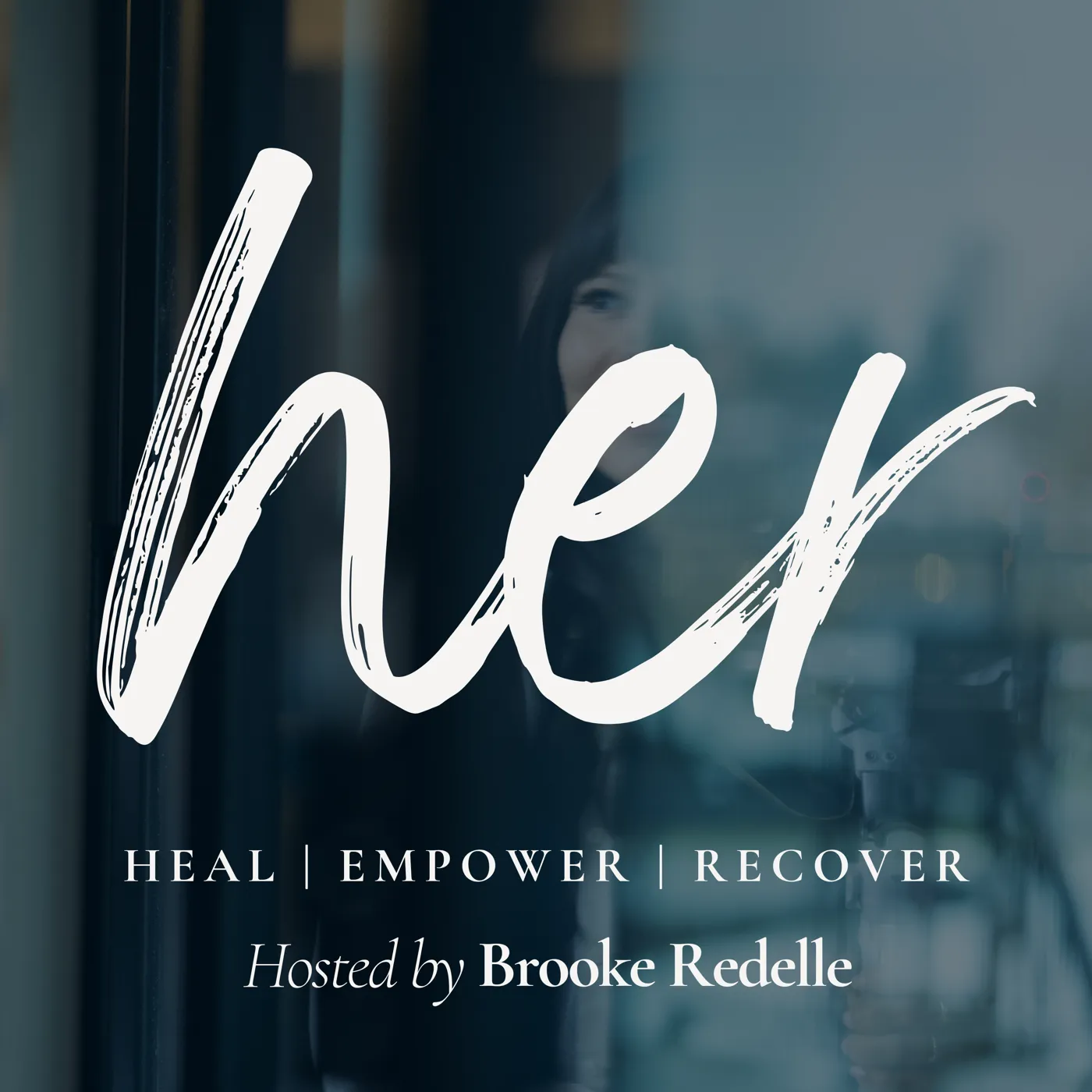 HER. podcast cover: heal, empower, recover, hosted by Brooke Redelle